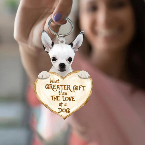Chihuahua What Greater Gift Than The Love Of A Dog Acrylic Keychain GG044