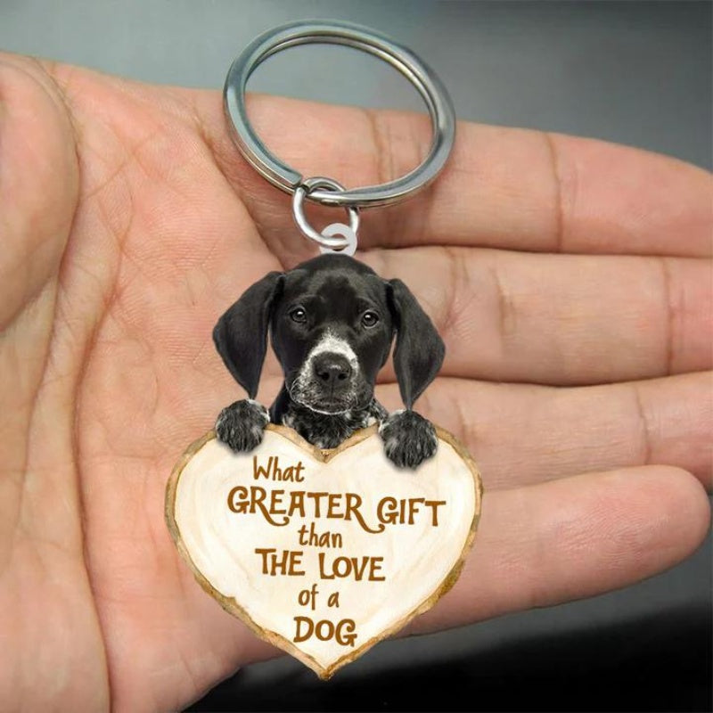 German Shorthaired Pointer What Greater Gift Than The Love Of A Dog Acrylic Keychain GG105